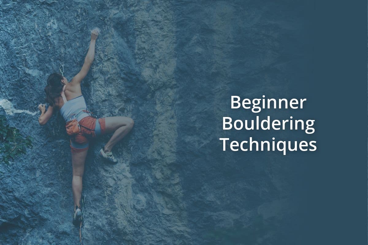 Beginner Bouldering Techniques – Climb Gear Hub