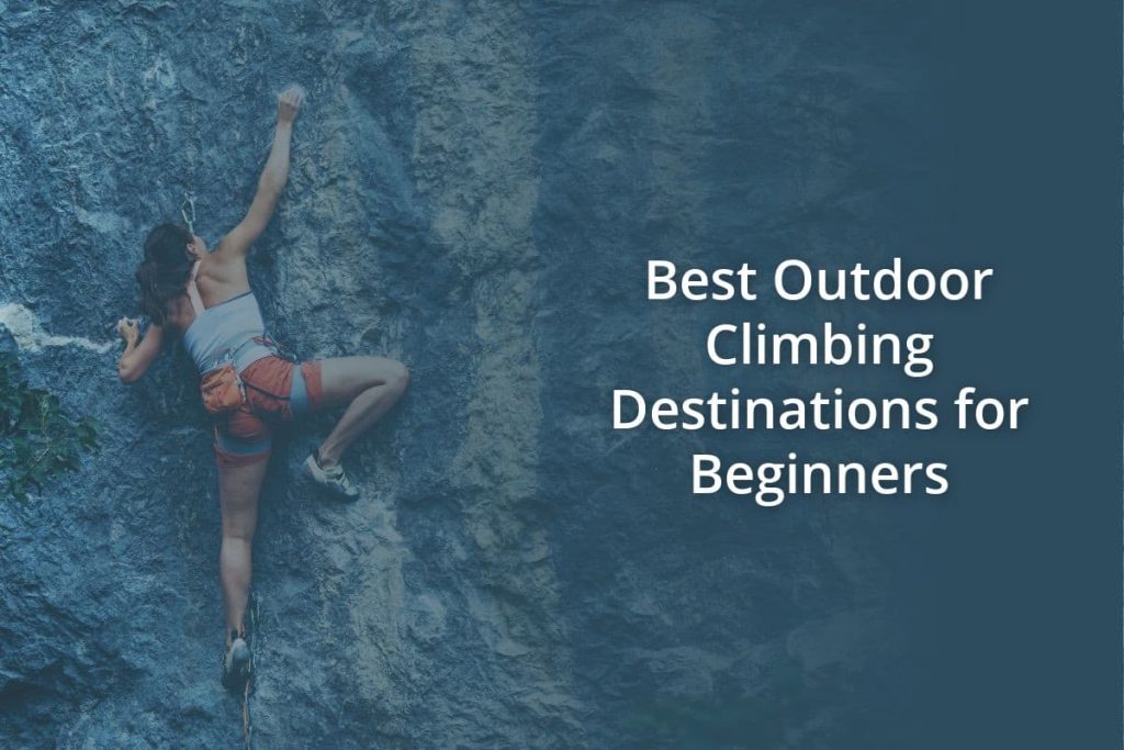 Best Outdoor Climbing Destinations for Beginners