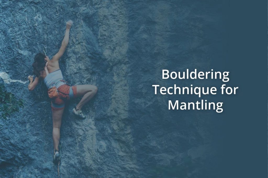 Bouldering Technique for Mantling