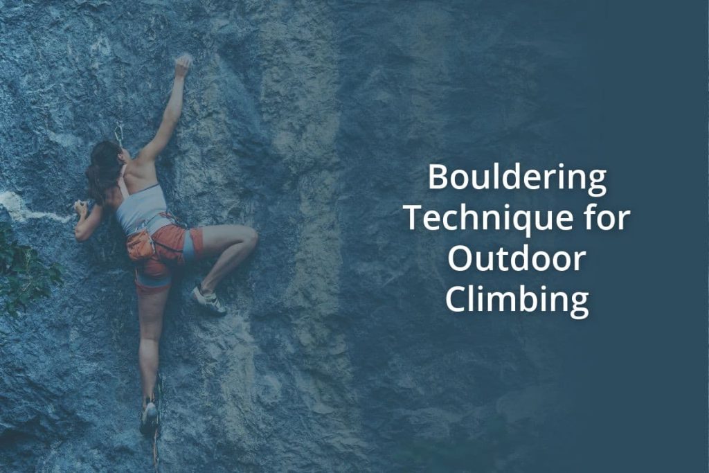 Bouldering Technique for Outdoor Climbing