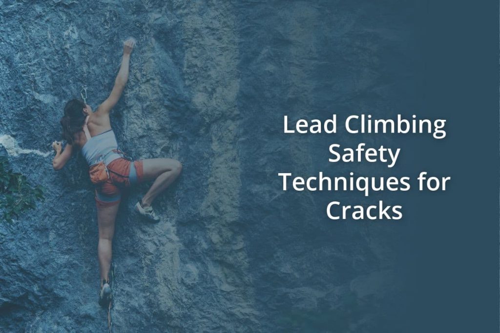 Lead Climbing Safety Techniques for Cracks
