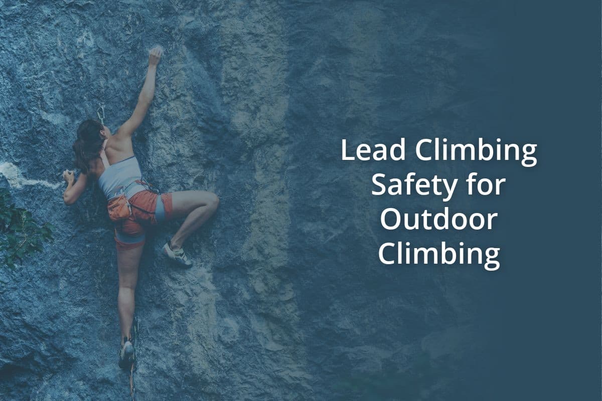 Lead Climbing Safety For Outdoor Climbing Climb Gear Hub