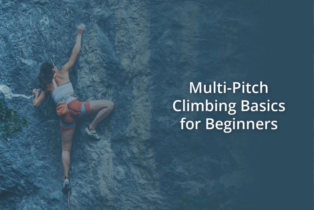 Multi Pitch Climbing Basics for Beginners