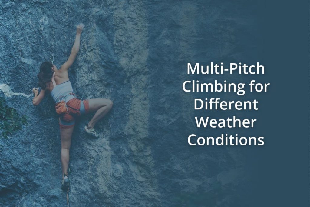 Multi Pitch Climbing for Different Weather Conditions