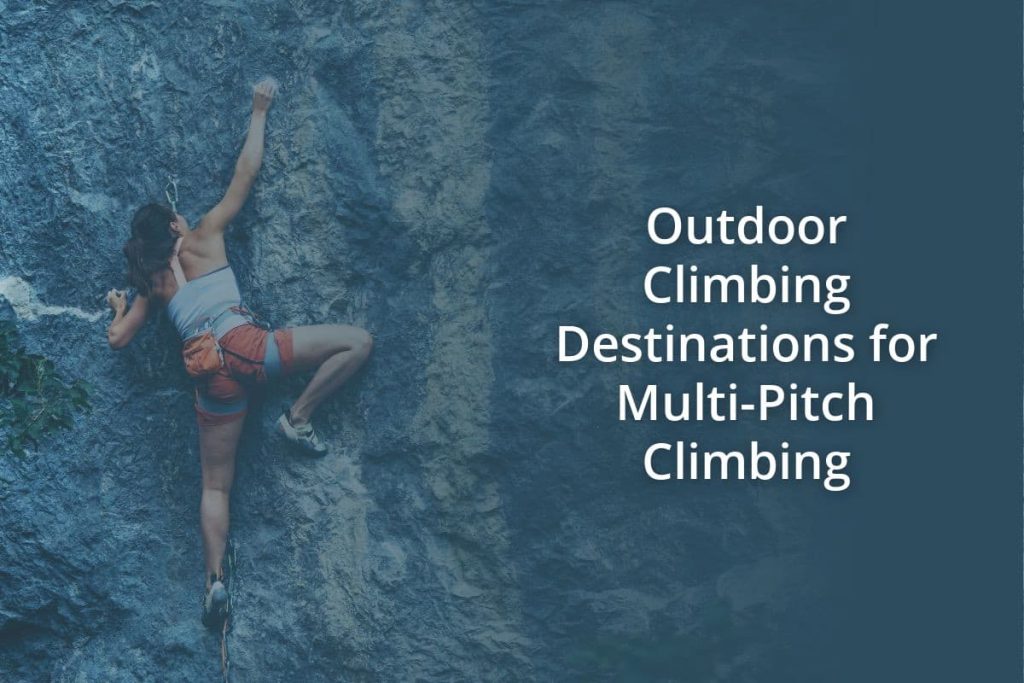 Outdoor Climbing Destinations for Multi Pitch Climbing