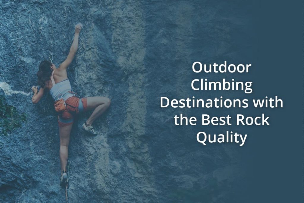 Outdoor Climbing Destinations with the Best Rock Quality