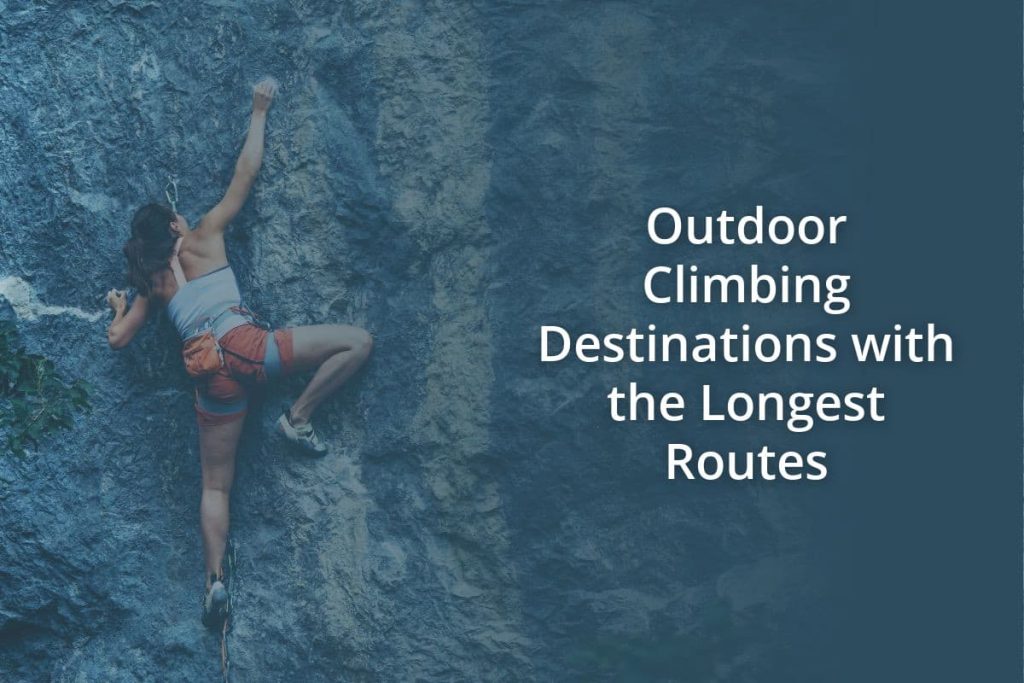 Outdoor Climbing Destinations with the Longest Routes