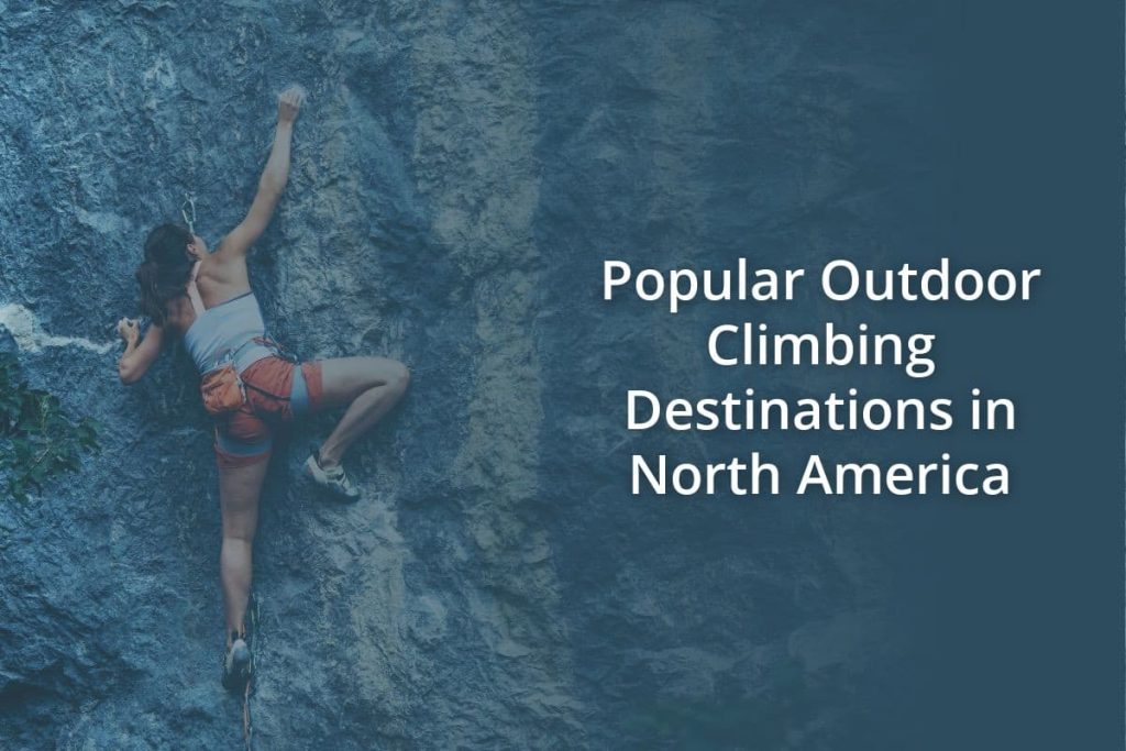 Popular Outdoor Climbing Destinations in North America