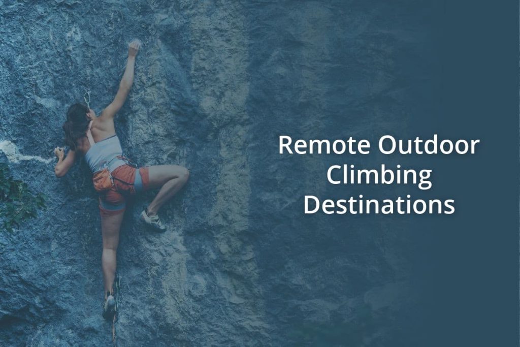 Remote Outdoor Climbing Destinations
