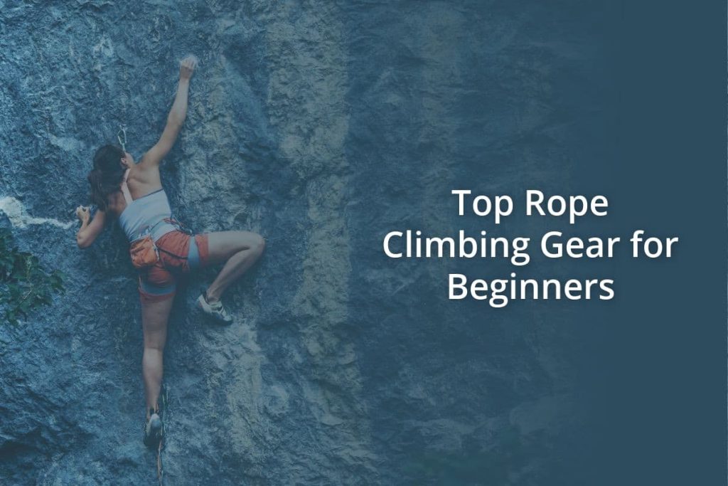 Top Rope Climbing Gear for Beginners