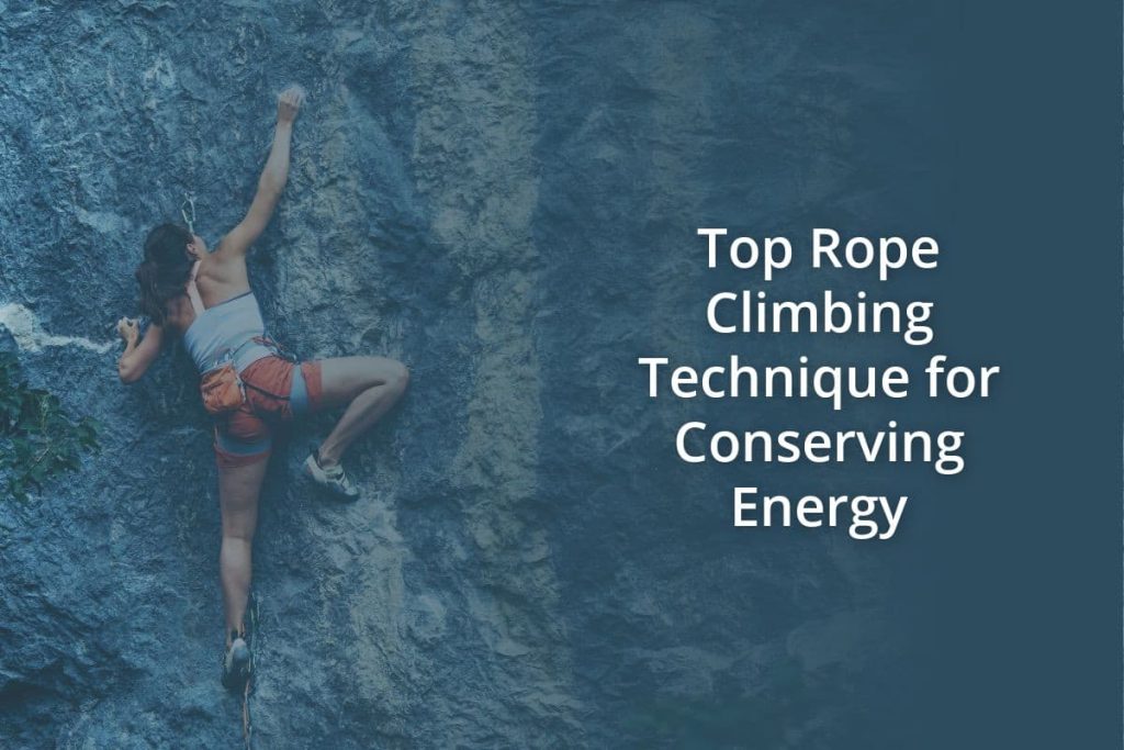 Top Rope Climbing Technique for Conserving Energy