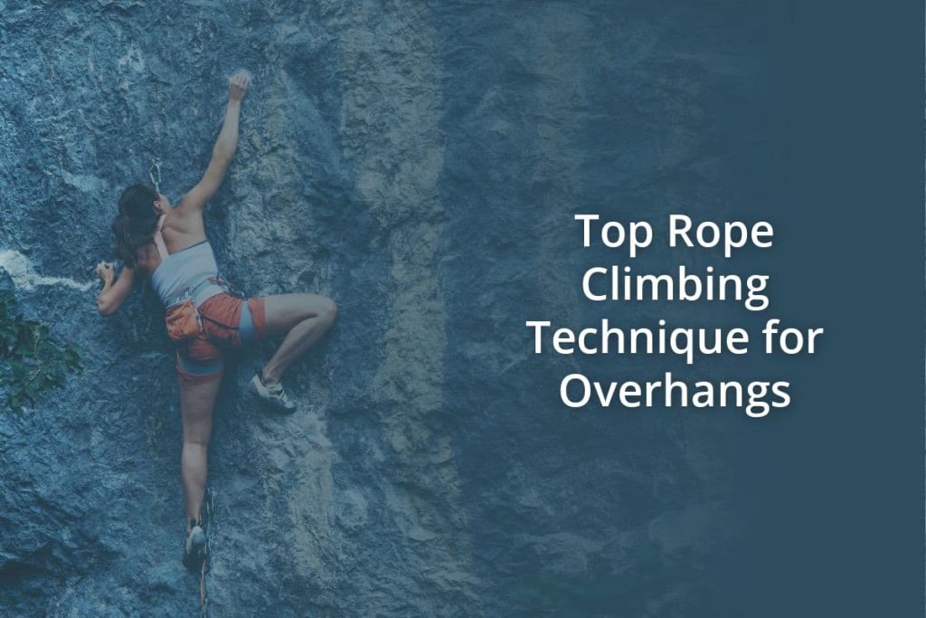 Top Rope Climbing Technique for Overhangs