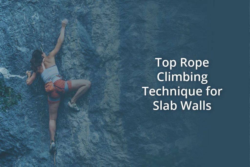 Top Rope Climbing Technique for Slab Walls